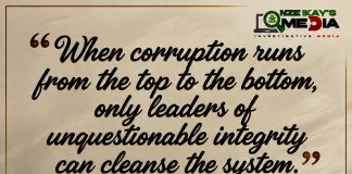 Corruption and the Courage to Rebuild Nigeria “When corruption runs from the top to the bottom, only leaders of unquestionable integrity can cleanse the system.”